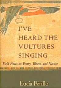 Ive Heard the Vultures Singing (Hardcover)