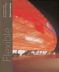 Flexible : Architecture that Responds to Change (Hardcover)