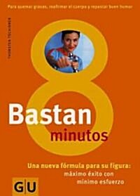 Bastan 8 Minutos: Una Nueva Formula Para su Figura: Maximo Exito, Con Minimo Esfuerzo (Paperback)