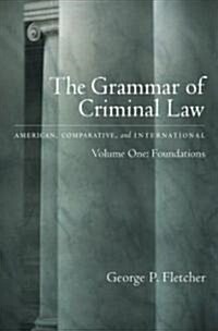 The Grammar of Criminal Law: American, Comparative, and International: Volume One: Foundations (Hardcover)