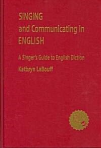Singing and Communicating in English: A Singers Guide to English Diction (Hardcover)