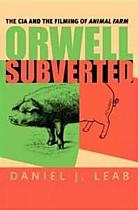 Orwell Subverted: The CIA and the Filming of Animal Farm (Hardcover)