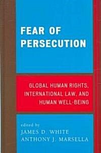 Fear of Persecution: Global Human Rights, International Law, and Human Well-Being (Hardcover)
