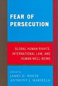 Fear of Persecution: Global Human Rights, International Law, and Human Well-Being (Paperback)
