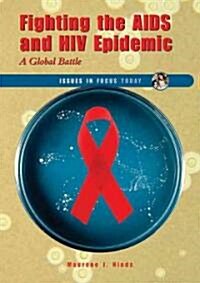 Fighting the AIDS and HIV Epidemic: A Global Battle (Library Binding)