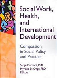 Social Work, Health, and International Development: Compassion in Social Policy and Practice (Paperback)