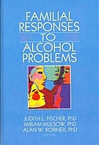 Familial Responses to Alcohol Problems (Hardcover, 1st)