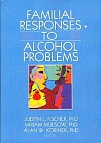 Familial Responses to Alcohol Problems (Paperback)