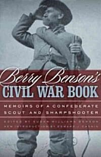 Berry Bensons Civil War Book: Memoirs of a Confederate Scout and Sharpshooter (Paperback)