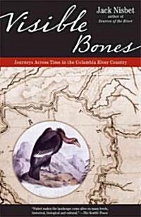 Visible Bones: Journeys Across Time in the Columbia River Country (Paperback)