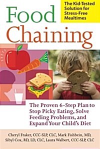 Food Chaining: The Proven 6-Step Plan to Stop Picky Eating, Solve Feeding Problems, and Expand Your Childs Diet (Paperback)