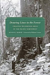 Drawing Lines in the Forest: Creating Wilderness Areas in the Pacific Northwest (Hardcover)