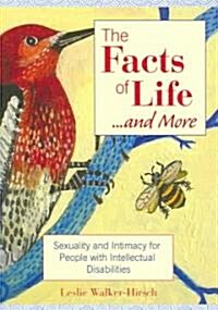 The Facts of Life...and More: Sexuality and Intimacy for People with Intellectual Disabilities (Paperback)