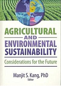 Agricultural and Environmental Sustainability: Considerations for the Future (Hardcover)