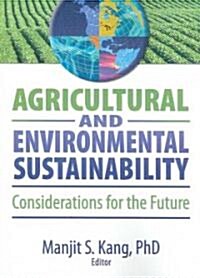 Agricultural and Environmental Sustainability: Considerations for the Future (Paperback)