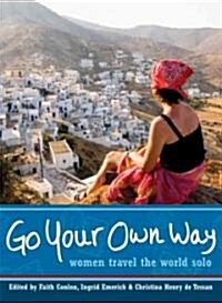 Go Your Own Way: Women Travel the World Solo (Paperback)