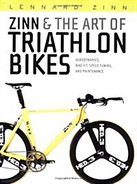 Zinn & the Art of Triathlon Bikes: Aerodynamics, Bike Fit, Speed Tuning, and Maintenance (Paperback)