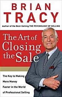[중고] The Art of Closing the Sale: The Key to Making More Money Faster in the World of Professional Selling (Hardcover)