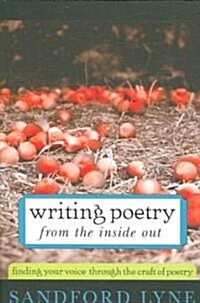 Writing Poetry from the Inside Out: Finding Your Voice Through the Craft of Poetry (Paperback)