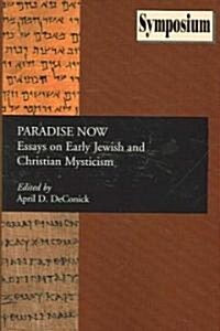 Paradise Now: Essays on Early Jewish and Christian Mysticism (Paperback)