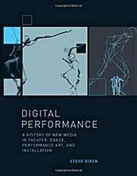 Digital Performance: A History of New Media in Theater, Dance, Performance Art, and Installation (Hardcover)