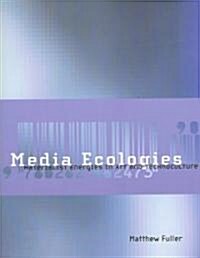 Media Ecologies: Materialist Energies in Art and Technoculture (Paperback)
