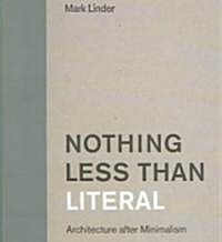 Nothing Less Than Literal: Architecture After Minimalism (Paperback)
