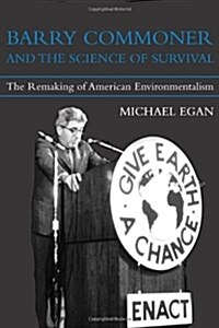 Barry Commoner and the Science of Survival: The Remaking of American Environmentalism (Hardcover)