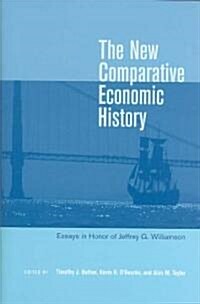 The New Comparative Economic History: Essays in Honor of Jeffrey G. Williamson (Hardcover)