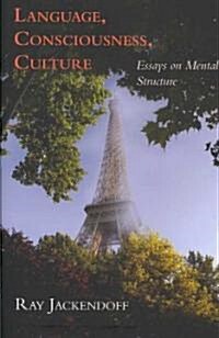 Language, Consciousness, Culture: Essays on Mental Structure (Hardcover)