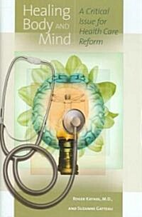 Healing Body and Mind: A Critical Issue for Health Care Reform (Hardcover)