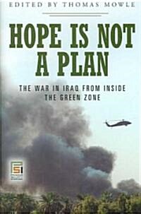 Hope Is Not a Plan: The War in Iraq from Inside the Green Zone (Hardcover)