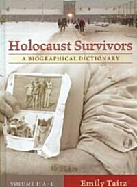 Holocaust Survivors [2 Volumes]: A Biographical Dictionary (Hardcover)