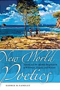 New World Poetics: Nature and the Adamic Imagination of Whitman, Neruda, and Walcott (Hardcover)