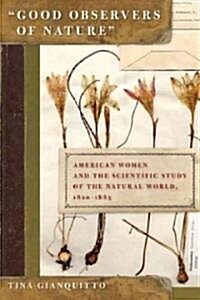 Good Observers of Nature: American Women and the Scientific Study of the Natural World, 1820-1885 (Hardcover)