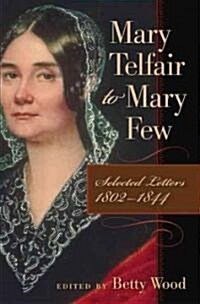 Mary Telfair to Mary Few: Selected Letters, 1802-1844 (Hardcover)