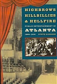 Highbrows, Hillbillies & Hellfire: Public Entertainment in Atlanta, 1880-1930 (Paperback)