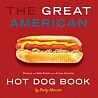 The Great American Hot Dog Book: Recipes and Side Dishes from Across America (Paperback)