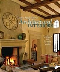 Linda Applewhites Architectural Interiors: Transforming Your Home with Decorative Structural Elements                                                 (Hardcover)