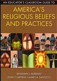An Educators Classroom Guide to Americas Religious Beliefs and Practices (Paperback)