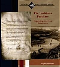 The Louisiana Purchase: Expanding Americas Boundaries (Library Binding)