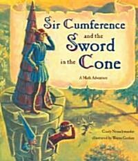 Sir Cumference and the Sword in the Cone (Hardcover)
