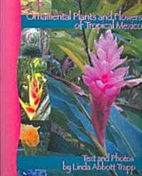 Ornamental Plants and Flowers of Tropical Mexico (Paperback, 1st)
