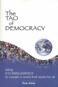 The Tao of democracy : using co-intelligence to create a world that works for all