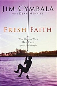 Fresh Faith: What Happens When Real Faith Ignites Gods People (Paperback)