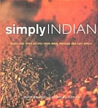 Simply Indian: Sweet and Spicy Recipes from India, Pakistan and East Africa (Paperback)