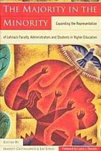 The Majority in the Minority: Expanding the Representation of Latina/o Faculty, Administrators and Students in Higher Education (Paperback)