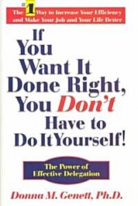 If You Want It Done Right, You Dont Have to Do It Yourself!: The Power of Effective Delegation (Hardcover)