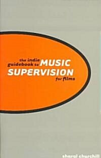 The Indie Guidebook to Music Supervision for Films (Paperback)