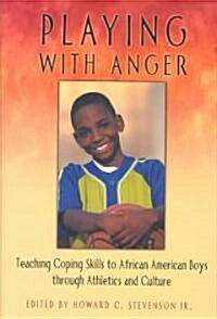 Playing with Anger: Teaching Coping Skills to African American Boys Through Athletics and Culture (Hardcover)